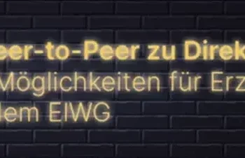 "Von Peer-to-Peer zu Direktleitungen: Neue Möglichkeiten für Erzeuger nach dem ElWG"
