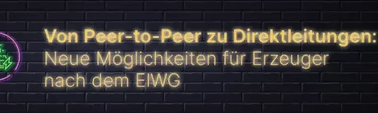 "Von Peer-to-Peer zu Direktleitungen: Neue Möglichkeiten für Erzeuger nach dem ElWG"